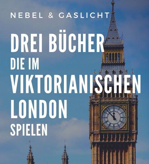 DREI BÜCHER, DIE IM VIKTORIANISCHEN LONDON SPIELEN - Drachenmond Verlag