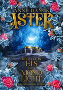 Das Produktbild zeigt das Cover des Buches "Aster - Gehüllt in Eis und Mondlicht" von Anne Danck. In der Mitte sieht man einen Palast mit goldenen Kuppeln in karger Landschaft, darüber sieht man den Sternenhimmel mit Mond. Der Titel des Buches ist darüber und darunter. Umrahmt wird alles von Eisblumen und roten Rosen.