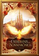 Das Produktbild zeigt das Buch "Das Geheimnis des Sonnenkönigs". Der Titel befindet sich im unteren Drittel des Covers, darüber sieht man einen Phönix vor einem Palast in einer Wüstenlandschaft. Umrandet werden Titel sowie Phönix und Palast durch einen Rahmen, die wiederum von Verzierungen und Blumen umgeben sind. 