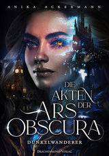 Die Akten der Ars Obscura - Dunkelwanderer