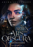 Die Akten der Ars Obscura - Dunkelwanderer - Anika Ackermann | Drachenmond Verlag