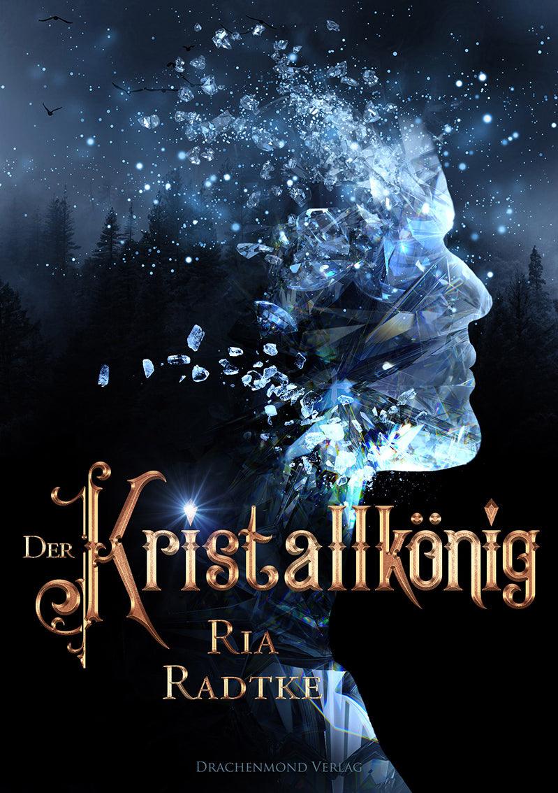 Der Kristallkönig - Ria Radtke | Drachenmond Verlag