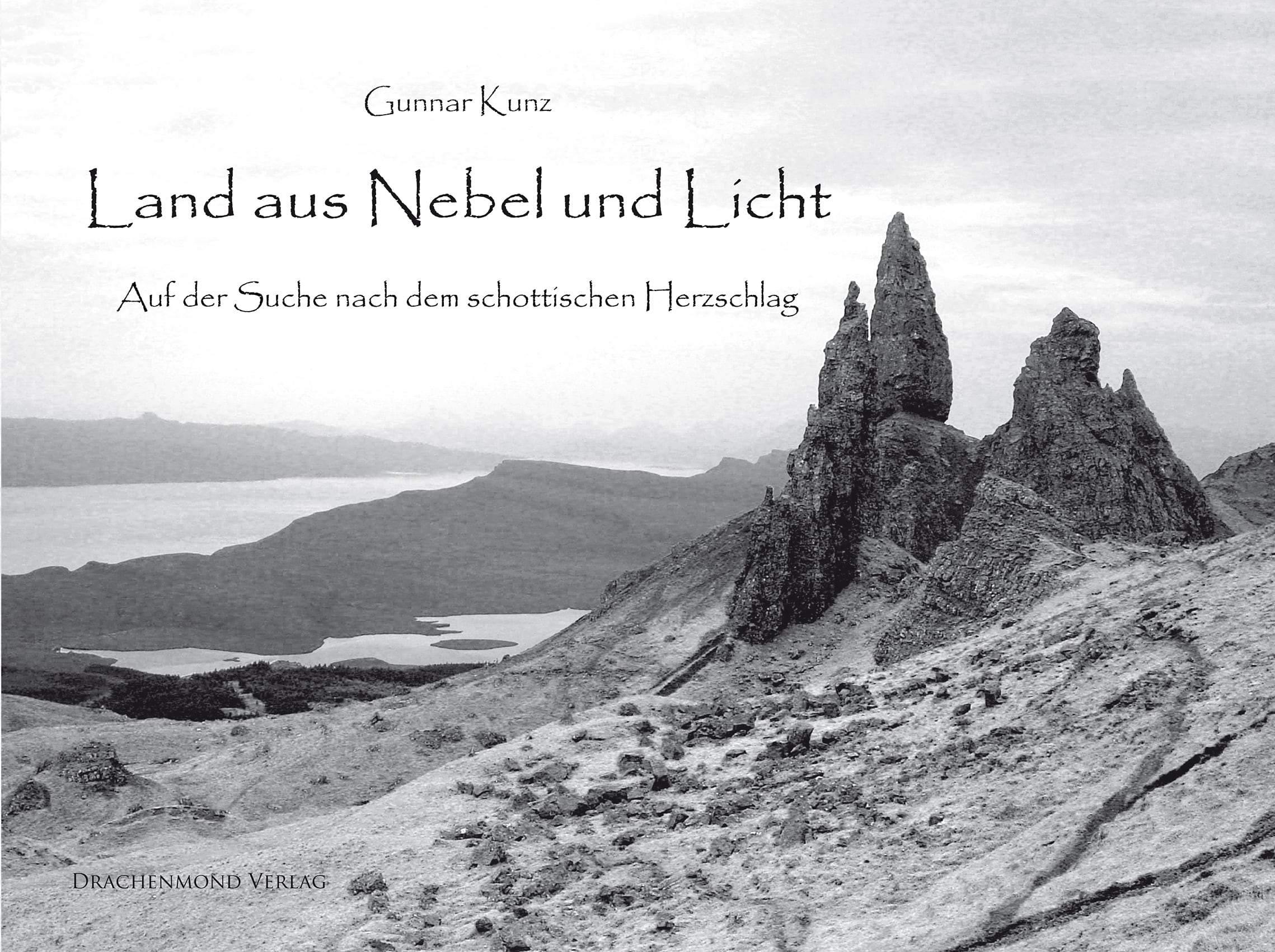 Land aus Nebel und Licht - Auf der Suche nach dem schottischen Herzschlag - Gunnar Kunz | Drachenmond Verlag