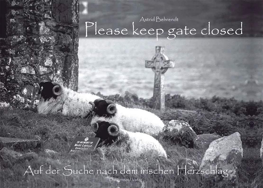 Please keep gate closed - Auf der Suche nach dem irischen Herzschlag - Astrid Behrendt | Drachenmond Verlag