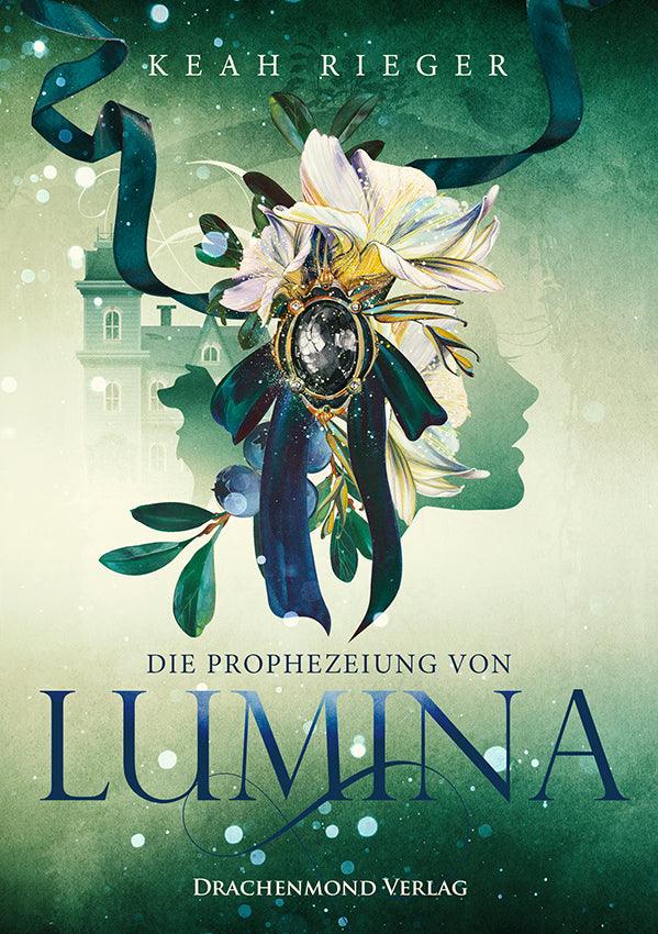 Die Prophezeiung von Lumina - Keah Rieger | Drachenmond Verlag